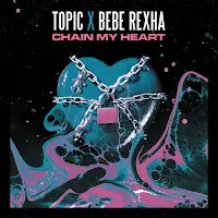 Topic — Chain My Heart Ft Bebe Rexha — обложка