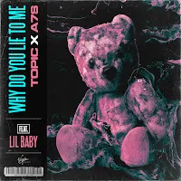 Topic — Why Do You Lie To Me (Feat. Lil Baby) Ft A7S — обложка